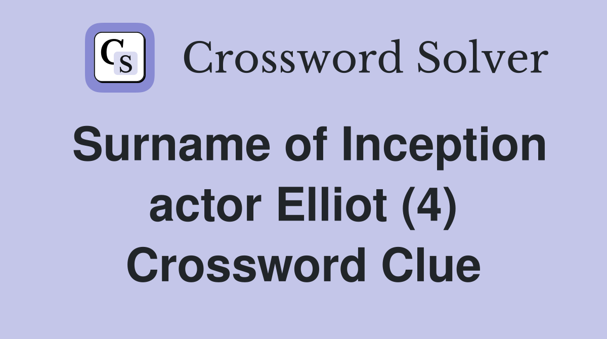 Surname of Inception actor Elliot (4) Crossword Clue Answers